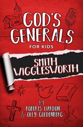 God’s Generals For Kids Volume 2: Smith Wigglesworth