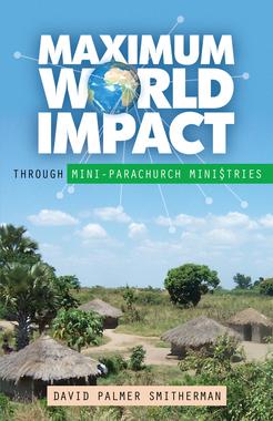 MAXIMUM WORLD IMPACT THROUGH MINI PARACHURCH MINISTRIES